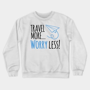 Travel more ... worry less! Crewneck Sweatshirt